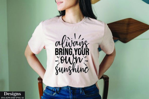 Always Bring Your Own Sunshine: Graphics for T-Shirt Designs