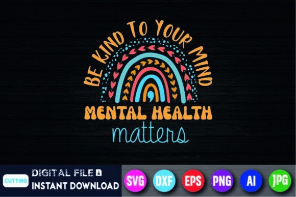 Be Kind to Your Mind Mental Health Shirt Graphics