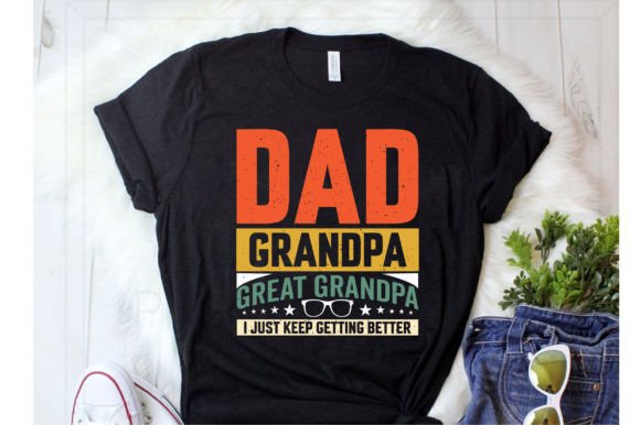 Dad Grandpa Great Grandpa I Just Keep: Graphics for T-Shirt Designs