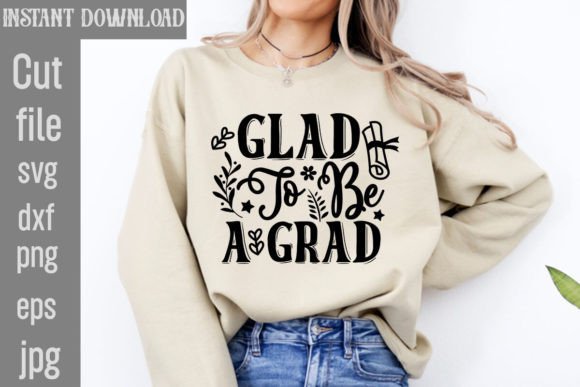 Glad to Be a Grad SVG: Graphics for T-Shirt Designs