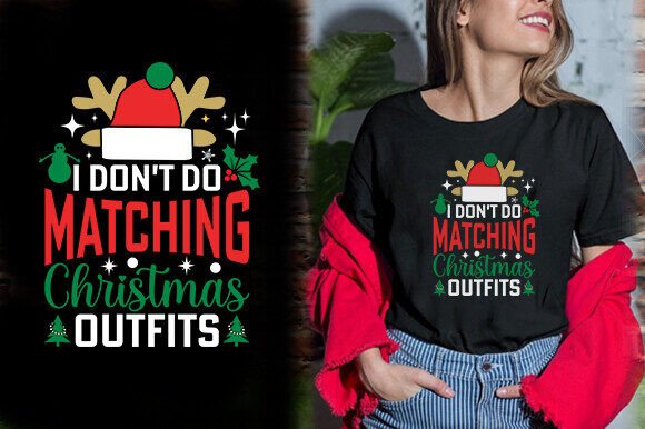 I DON T DO MATCHING CHRISTMAS OUTFITS TS Graphics & T-Shirt Designs