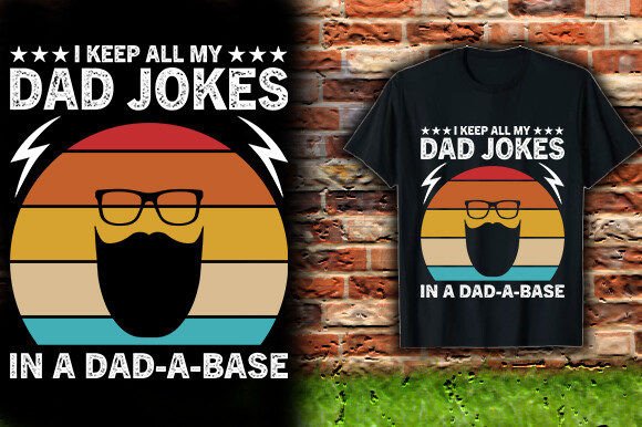 I KEEP ALL MY DAD JOKES in a DAD a BASE: Graphics for T-Shirt Designs