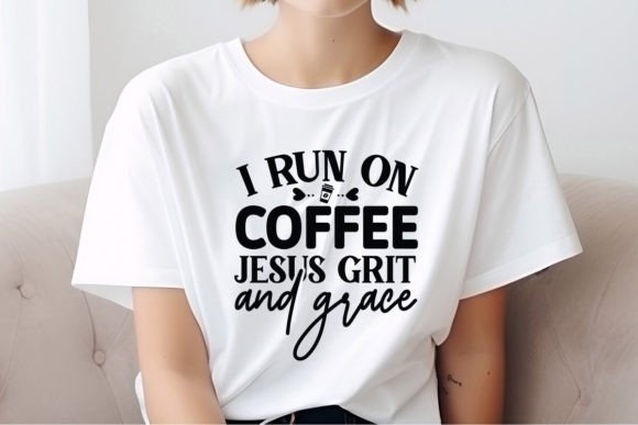 I Run on Coffee Jesus Grit and Grace Graphics