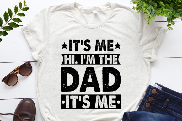 It's Me Hi I'm the Dad: Graphics & T-Shirt Designs
