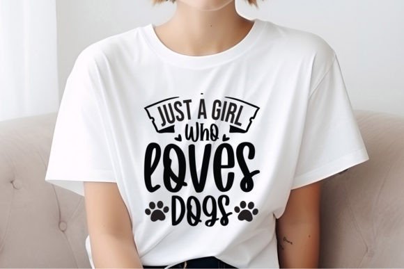 Just a Girl Who Loves Dogs: Graphics for T-Shirt Designs