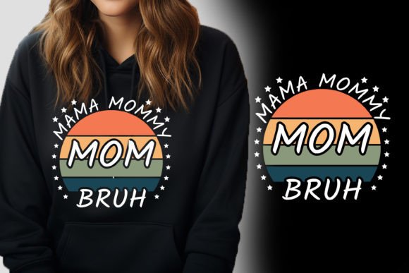 Mama Mommy Mom Bruh: Graphics for T-Shirt Designs