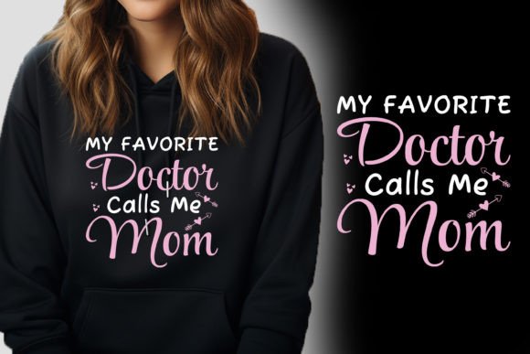 My Favorite Doctor Calls Me Mom: Graphics for T-Shirt Designs