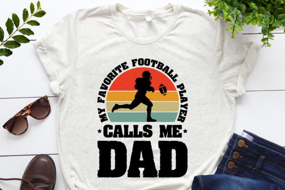 My Favorite Football Player Calls Me Dad: Graphics for T-Shirt Designs