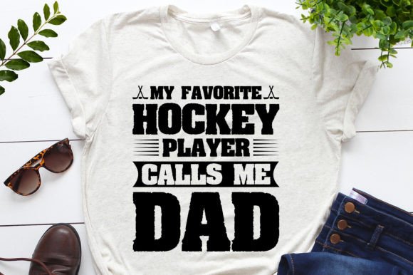 My Favorite Hockey Player Calls Me Dad Graphics & T-Shirt Designs