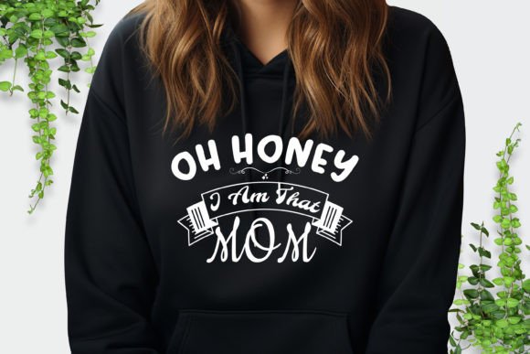 Oh Honey I Am That Mom: Graphics for T-Shirt Designs