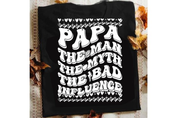 Papa the Man Myth Bad Influence: T-Shirt Graphics