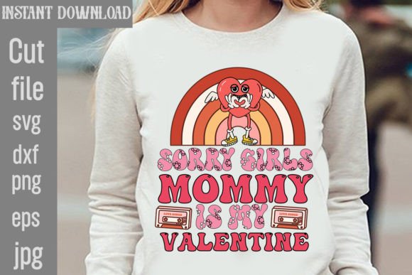 Sorry Girls Mommy is My Valentine Retro Graphics for T-Shirt Designs