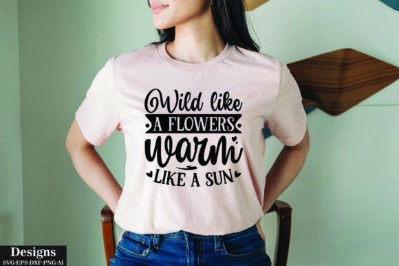 Wild Like a Flowers Warm Like a Sun: Graphics for T-Shirt Designs